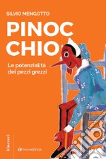 Pinocchio. Le potenzialità dei pezzi grezzi libro