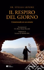 Il respiro del giorno. Camminando con un eremita libro