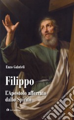 Filippo. L'apostolo afferrato dallo spirito libro