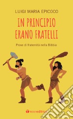 In principio erano fratelli. Prove di fraternità nella Bibbia libro