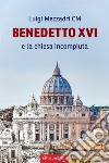 Benedetto XVI e la Chiesa incompiuta libro di Mezzadri Luigi
