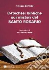 Catechesi bibliche sui misteri del Santo Rosario libro