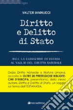 Diritto e delitto di stato. Oggi, la Cassazione di Eluana al vaglio del diritto naturale libro