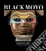 Black Moyo. African art. Private collection. Ediz. italiana e inglese libro