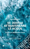 Se dovrai attraversare le acque. Via Crucis del Mediterraneo libro di Lutri Davide