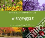 Ecoparole. Per un'ecologia integrale del vivere