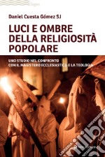 Luci e ombre della religiosità popolare. Uno studio nel confronto con il Magistero ecclesiastico e la teologia libro