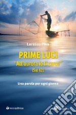 Prime luci. «All'aurora io ti cerco» (Sal 62). Una parola per ogni giorno libro