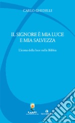 Il Signore è mia luce e mia salvezza. L'icona della luce nella Bibbia libro