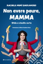 Non avere paura, mamma. Sfide a vincita certa libro