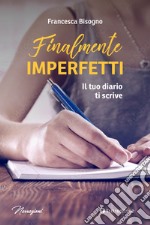 Finalmente imperfetti. Il tuo diario ti scrive libro