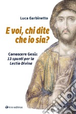 E voi, chi dite che io sia? Conoscere Gesù: 13 spunti per la Lectio Divina libro