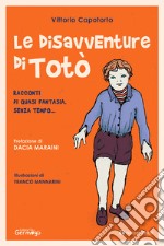 Le disavventure di Totò. Racconti di quasi fantasia, senza tempo...