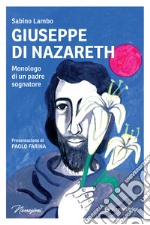 Giuseppe di Nazareth. Monologo di un padre sognatore libro