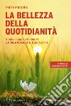 La bellezza della quotidianità. Single, coppia o famiglia? La meraviglia è per tutti! libro di Marzolla Maria