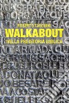 Walkabout. Nella preistoria biblica libro di Tarquini Roberto