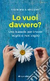 Lo vuoi davvero? Una bussola per i nostri voglio e non voglio libro