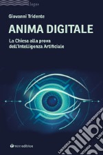 Anima digitale. La Chiesa alla prova dell'Intelligenza Artificiale libro