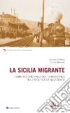 La Sicilia migrante. L'emigrazione dall'area ionico-etnea tra Ottocento e Novecento libro