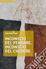 Inconscio del pensare, inconscio del credere libro