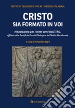 Cristo sia formato in voi. Miscellanea per i trent'anni dell'ITRC, affiliato alla Pontificia Facoltà Teologica dell'Italia Meridionale libro