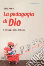 La pedagogia. Il coraggio della bellezza