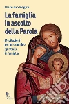 La famiglia in ascolto della Parola. Meditazioni per un cammino spirituale in famiglia libro di Regini Massimo