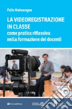 La videoregistrazione in classe come pratica riflessiva nella formazione dei docenti