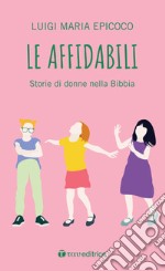 Le affidabili. Storie di donne nella Bibbia libro