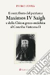 Il contributo del patriarca Maximos IV Saigh e della Chiesa greco-melchita al Concilio Vaticano II libro