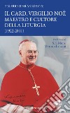 Il Card. Virgilio Noè. Maestro e cultore della liturgia (1922-2011) libro