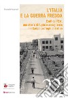 L'Italia e la Guerra Fredda. Esuli dall'Est, una storia di fughe e accoglienza nel campo profughi di Latina libro