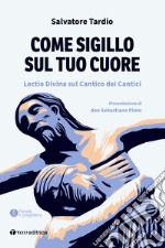 Come sigillo sul tuo cuore. Lectio Divina sul Cantico dei Cantici libro