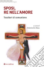 Sposi, re nell'amore. Tessitori di comunione libro