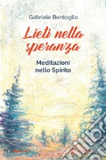 Lieti nella speranza. Meditazioni nello spirito libro