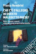 Cosa c'è d'allegro in questo maledetto paese? Milosz, Manzoni, Leopardi: un dialogo serrato tra Dio e l'uomo moderno libro