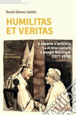 Humilitas et veritas. Il legame d'amicizia fra Albino Luciani e Joseph Ratzinger (1977-1978) libro