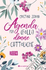 Agenda 2024 per (folli) donne cattoliche libro