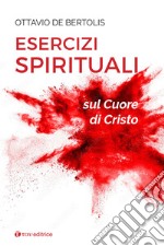 Esercizi spirituali sul cuore di Cristo libro