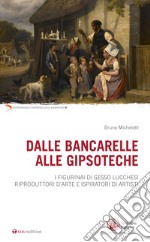 Dalle bancarelle alle gipsoteche. I figurinai di gesso lucchesi riproduttori d'arte e ispiratori di artisti