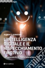 L'intelligenza digitale e il rispecchiamento emotivo. Un laboratorio di media education libro