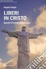 Liberi in Cristo. Spunti di estetica teologica libro