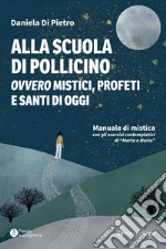 Alla scuola di Pollicino. Ovvero mistici, profeti e santi di oggi. Manuale di mistica libro