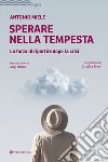 Sperare nella tempesta. La forza di ripartire dopo la crisi libro