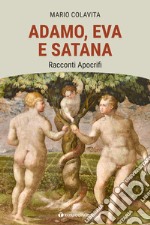 Adamo, Eva e Satana. Racconti apocrifi libro