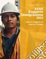 XXXII rapporto immigrazione 2023. Liberi di scegliere se migrare o restare libro