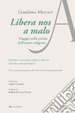 Libera nos a malo. Viaggio nella psiche dell'uomo religioso libro