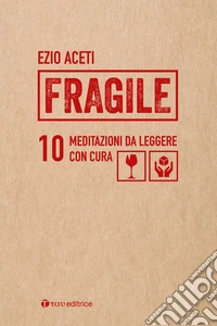 Fragile. 10 meditazioni da leggere con cura