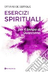 Esercizi spirituali per il tempo di Quaresima libro di De Bertolis Ottavio