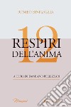 12 respiri dell'anima libro di Sinigaglia Romeo Pellizzari D. (cur.)